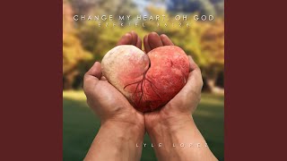 Change My Heart, Oh God - Lyle Lopez