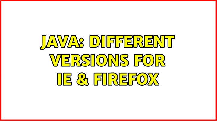 Java: Different Versions for IE & FireFox (3 Solutions!!)