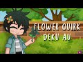 A flower for you || gcmm || flower quirk Deku AU || slight bkdk