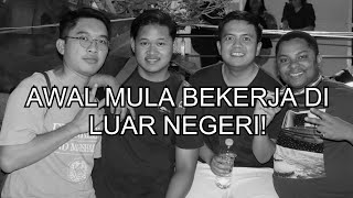 Awal Mula Bekerja Di Luar Negeri Part 1