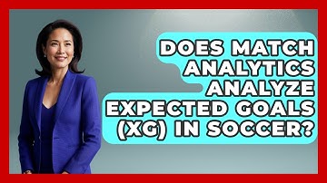 Does Match Analytics Analyze Expected Goals (xG) in Soccer? - Soccer Stats Vault