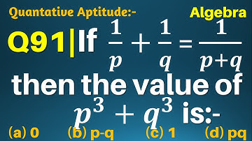 Q91 | If 1/p+1/q=1/(p+q), then the value of p^3 – q^3 is | Algebra | Gravity Coaching Centre