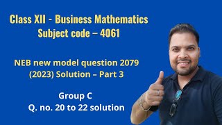 Business Mathematics- NEB new model question (2079) solution - Part 3 (Group C solution)
