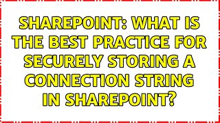 Sharepoint: What is the best practice for securely storing a connection string in SharePoint?