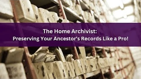 The Home Archivist: Preserving Your Ancestor's Records Like a Pro!