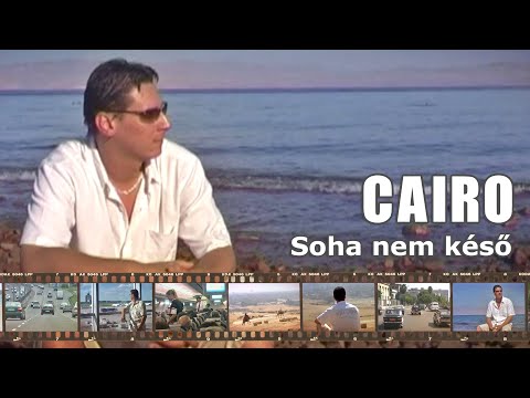 CAIRO - Soha nem késő (Official Music Video)