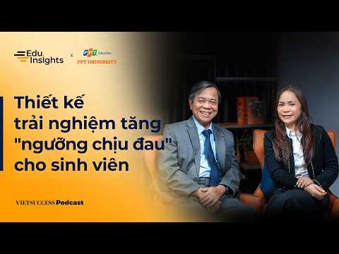 EduInsights #3| Thiết kế trải nghiệm tăng "ngưỡng chịu đau" cho sinh viên |Trần Ngọc Tuấn, Quỳnh Anh