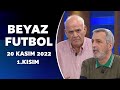 Beyaz Futbol 20 Kasım 2022 1.Kısım