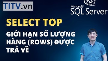 Khóa Học SQL Server - Bài 06. Câu lệnh truy vấn SELECT TOP giới hạn dòng trả về
