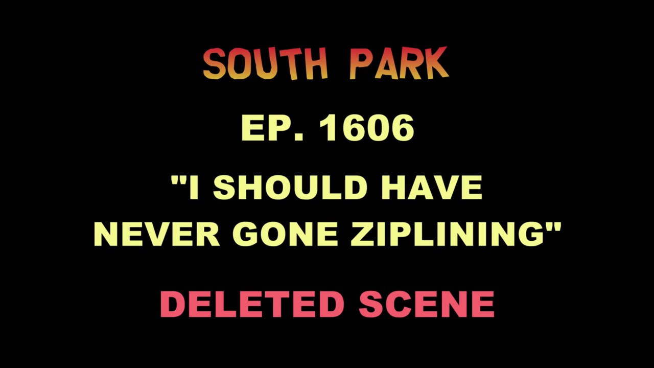 South Park S16E06 Deleted Scene "I should have never gone ziplining