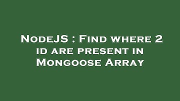 NodeJS : Find where 2 id are present in Mongoose Array