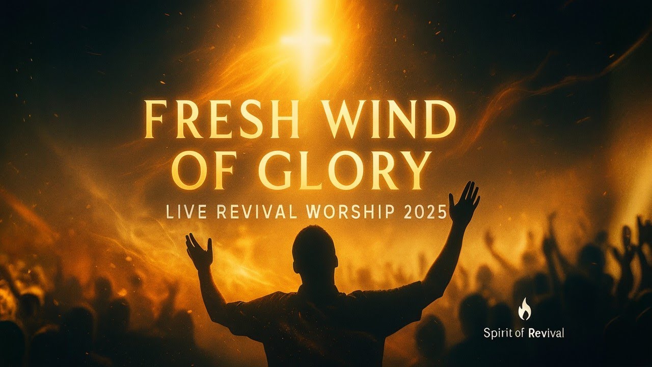 Fresh Wind of Glory — Live Revival Worship 2025 | Holy Spirit Filled ...