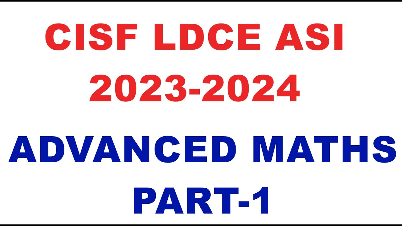 CISF ASI LDCE EXAM 2023-24: Advanced Maths Part-1 CISF LDCE Math | BSF ...