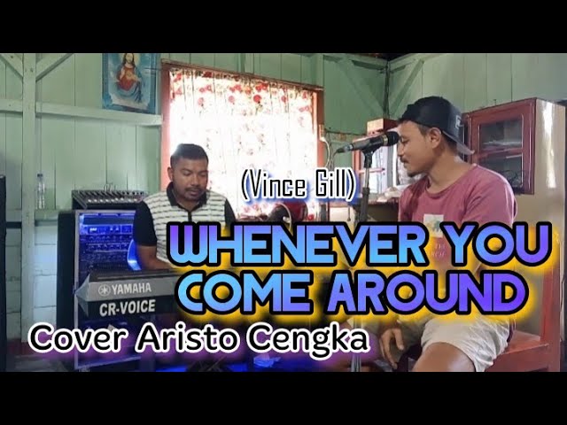 Lagu barat slow Whenever You Come Around (Vince Gill)||Cover Aristo Cengka class=