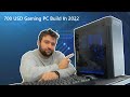 700 USD Gaming PC Build In 2022