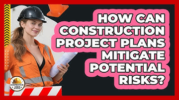 How Can Construction Project Plans Mitigate Potential Risks? - Construction Jobs