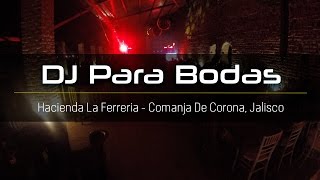 DJ Bodas Eventos Boda Sinai & Emiliano Iluminación Led Hacienda La Ferreria Comanja de Corona, Jal.