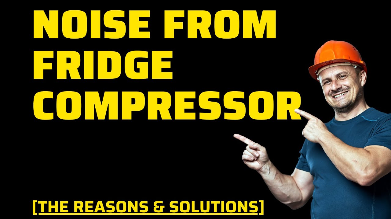Noise From Refrigerator Compressor [The CAUSES & The SOLUTIONS] YouTube