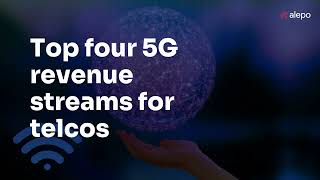 Top four 5G revenue streams for Telcos
