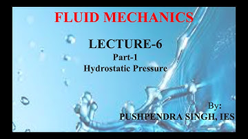 Fluid Mechanics Lecture 6 (Part 1) : Hydrostatic Pressure