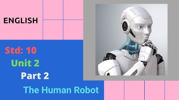 Std 10 | The Human Robot | English Unit 2 | Part-2 | Gujarati Medium GSEB