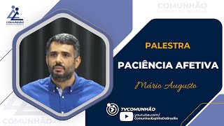 Mário Augusto | PACIÊNCIA AFETIVA (PALESTRA ESPÍRITA)