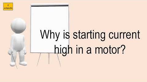 Why Is Starting Current High In A Motor?