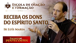 Receba os dons do Espírito Santo - Escola de oração e formação -  Ir Luis Maria