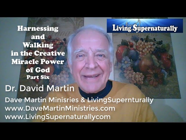 01-14-20 Harnessing and Walking in the Creative Miracle Power of God Part 6