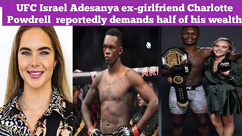 UFC Israel Adesanya's ex-girlfriend Charlotte Powdrell reportedly demands half of his wealth