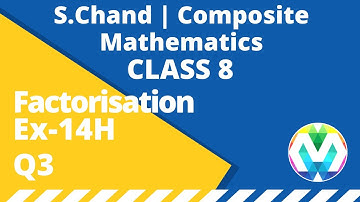 Q3 | Ex-14H | Class 8 | S.Chand | Composite maths | chapter 14 |Factorisation | myhelper