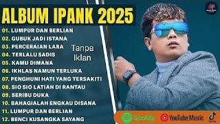 Download Lagu IPANK FULL ALBUM TERBARU 2025 - LUMPUR DAN BERLIAN | GUBUK JADI ISTANA | LAGU MELAYU TERBAIK 2025 MP3 Download Lagu IPANK FULL ALBUM TERBARU 2025 - LUMPUR DAN BERLIAN | GUBUK JADI ISTANA | LAGU MELAYU TERBAIK 2025 MP3