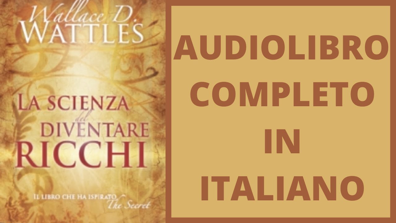 La Scienza del diventare Ricchi Wallace D Wattles Audiolibro Completo in  Italiano 