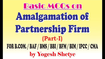 Basic MCQs on Amalgamation of Partnership Firm : Part - 1