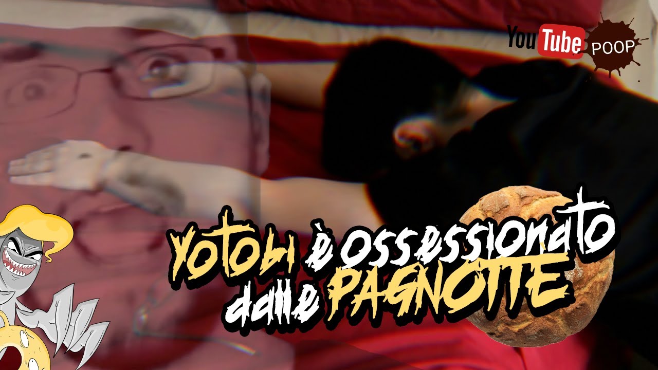 YTP ITA - Yotobi è Ossessionato dalle Pagnotte