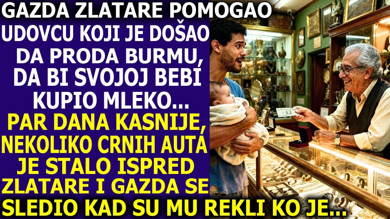 GAZDA ZLATARE POMOGAO UDOVCU KOJI JE DOŠAO DA PRODA BURMU, DA BI KUPIO SINU MLEKO. ALI PAR DANA KASN