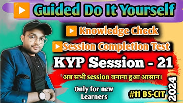 Guided DoItYourself Session 21,DoitYourself Session#11 A.Yazdani #bscit #knowledgecheck #kypsession