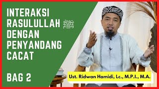 23. Seni Interaksi Rasulullah ﷺ dengan Kalangan Khusus 🟢 Penyandang Cacat (Bag 2) 🟢 Ridwan Hamidi