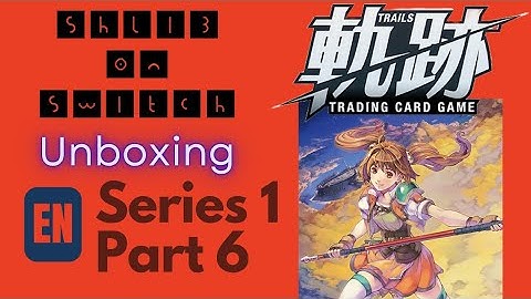 Trails TCG English Series 1 Unboxing Part 6