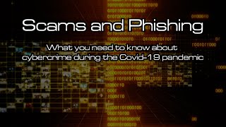 Scams and Phishing: What you need to know about cyber-crime during the Covid-19 pandemic.