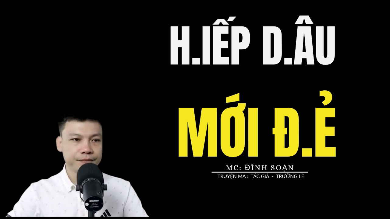 TRUYỆN MA ĐÌNH SOẠN: H.IẾP D.ÂU MỚI Đ.Ẻ : CHUYỆN MA MC ĐÌNH SOẠN KỂ MỚI NHẤT