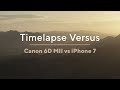 Timelapse Versus - Canon 6D MII vs iPhone 7