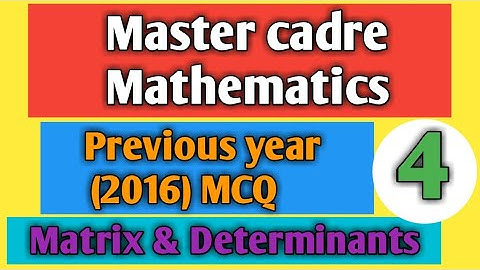 Master cadre 2016 mcq of matrix and determinants by kk paathshala.