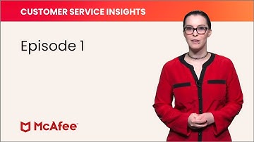 McAfee Customer Service Insights, Episode 1
