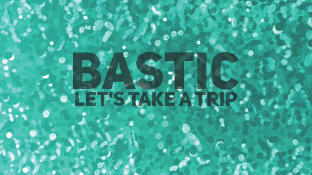 Watch Bastic - Let's take a trip on YouTube Watch Bastic - Let's take a trip on YouTube