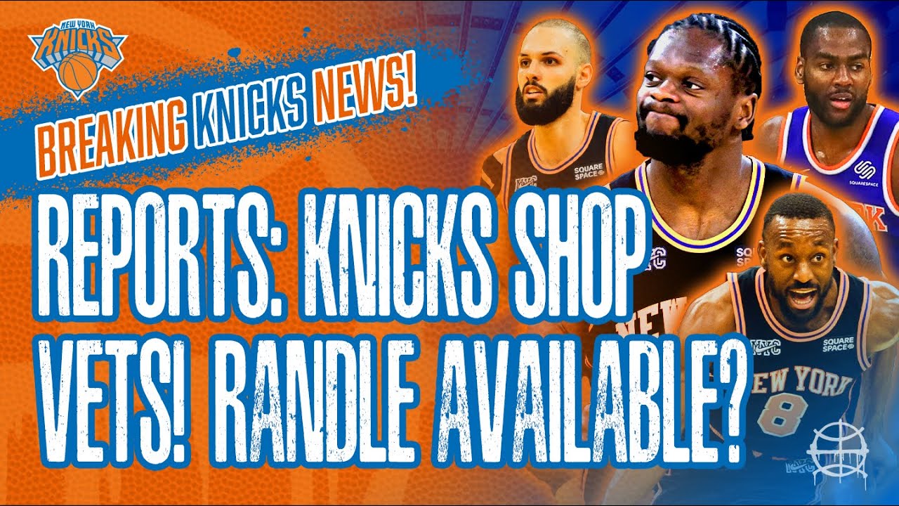 KNICKS BREAKING NEWS! Windhorst Knicks Shopping Vets! Begley Julius