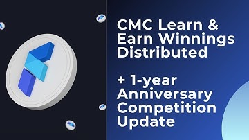 CMC Learn & Earn Winnings Distributed + 1-Year Anniversary Video Contest Update