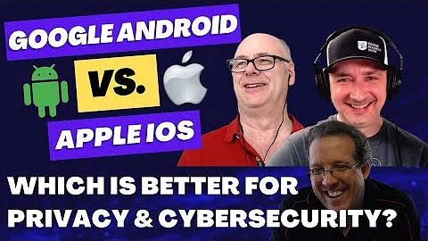 Google Android vs Apple iOS: Which is Better for Privacy and Cybersecurity?