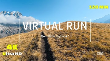 Virtual Run 4k Mont Blanc - Segment 5 Full Length - Virtual Scenery for Treadmill