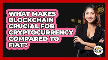 What Makes Blockchain Crucial For Cryptocurrency Compared To Fiat? - CryptoBasics360.com